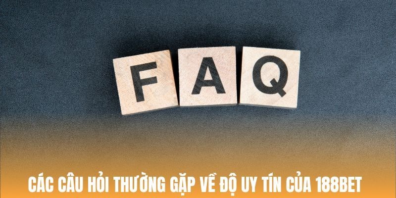Những thắc mắc về chất lượng, uy tín của 188BET