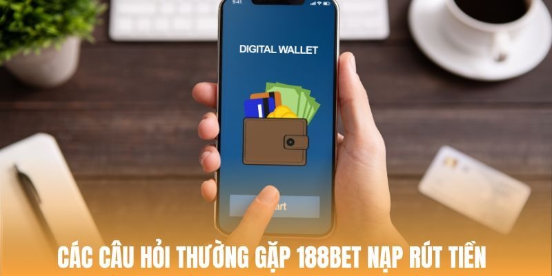 Câu hỏi thường gặp trên hệ thống về vấn đề nạp/rút tiền