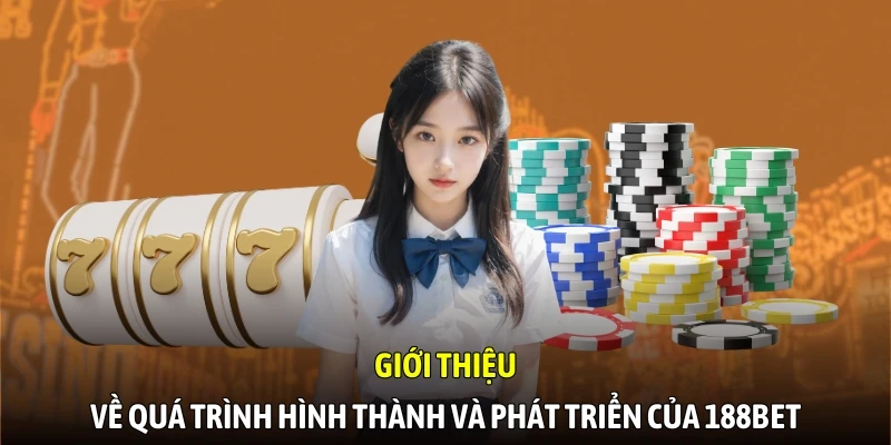 Giới thiệu về quá trình hình thành và phát triển của 188BETTING