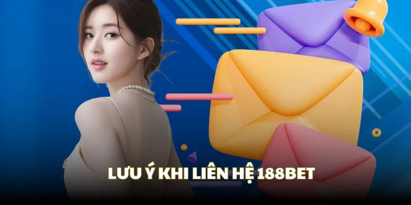 Các lưu ý cần nắm khi muốn liên lạc 188BET