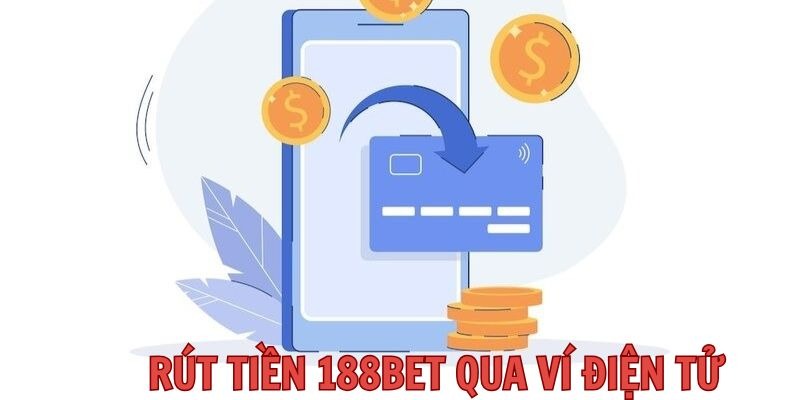 Giao dịch rút tiền với ví điện tử siêu tốc tại 188BET