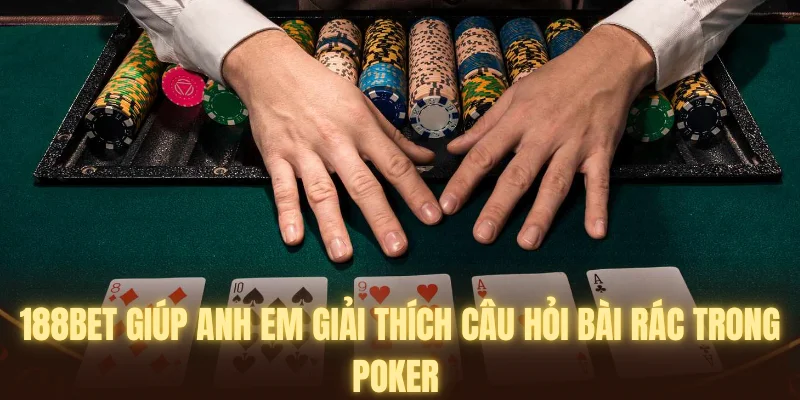 188BET giải thích về khái niệm bài rác trong Poker