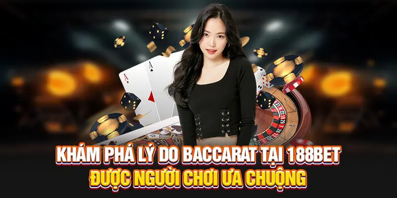 Khám phá lý do Baccarat tại 188BET được người chơi ưa chuộng