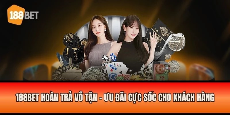 Chương trình khuyến mãi Hoàn Trả Vô Tận từ 188BET