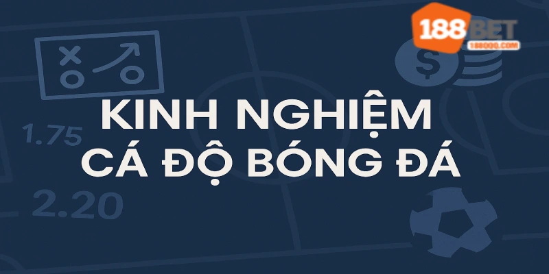 Kinh nghiệm cá độ bóng đá từ188BET