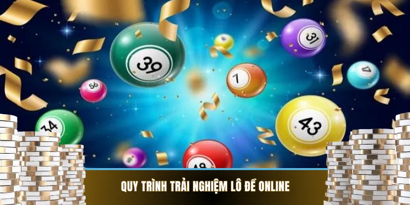 Quy trình trải nghiệm lô đề online