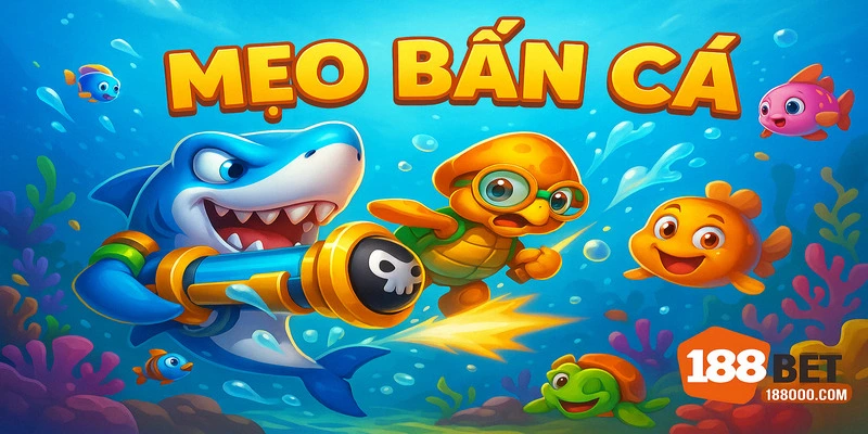 Mẹo bắn cá online từ nhà cái 188BET