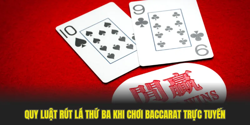 Quy luật rút lá thứ ba khi chơi Baccarat trực tuyến