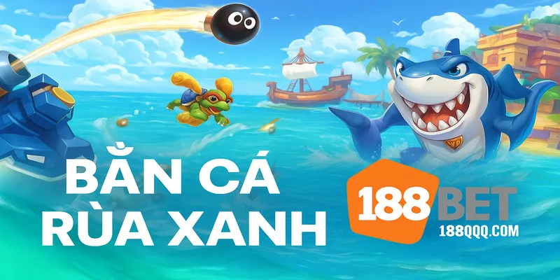 Tìm hiểu game bắn cá rùa xanh của 188BET