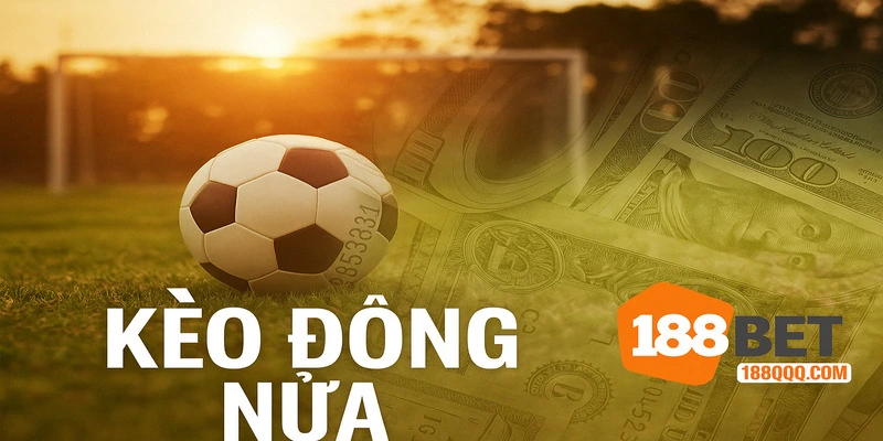 Tìm hiểu kèo đồng nửa cùng 188BET
